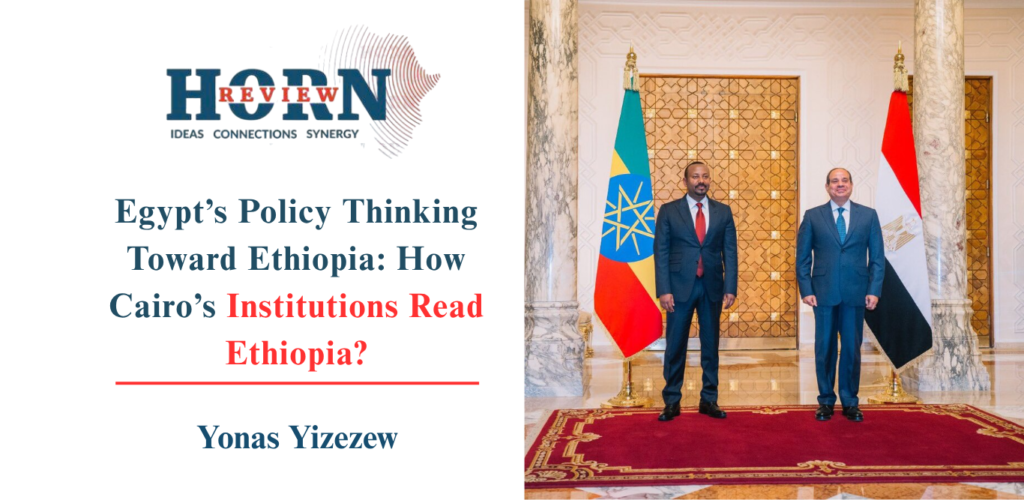 Write a new simple attractive title based on the title from Egypt’s Policy Thinking Toward Ethiopia: How Cairo’s Institutions Read Ethiopia? – HORN REVIEW and dont use quote marks