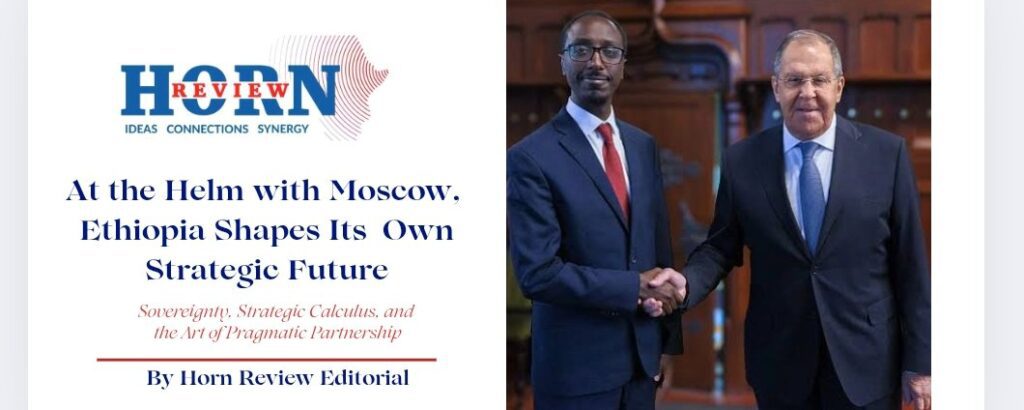 Ethiopia Charts Its Strategic Course with Moscow at Its Side