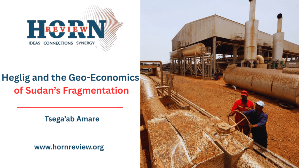 Heglig and the Economic Forces Shaping Sudan's Fragmentation