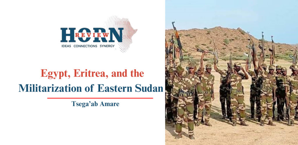Eastern Sudan’s New Front: How Egypt and Eritrea Are Fueling the Region’s Militarization