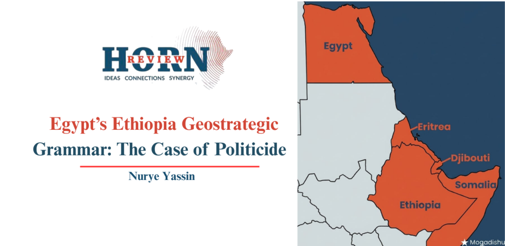 Egypt‑Ethiopia Power Struggle: The Shadow of Politicide – Horn Review